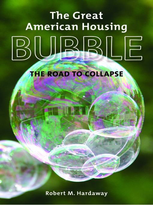 Title details for The Great American Housing Bubble by Robert M. Hardaway - Available